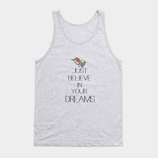 Just believe in your dreams Tank Top